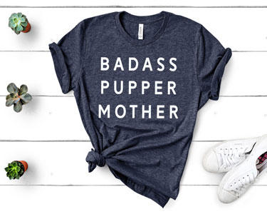 Badass Pupper Mother Tshirt